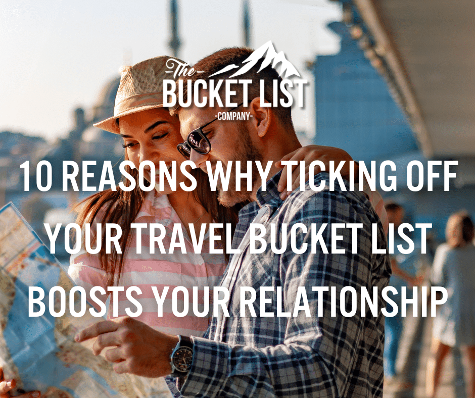 10 Reasons Why Ticking off Your Travel Bucket List Boosts Your Relationship - featured image