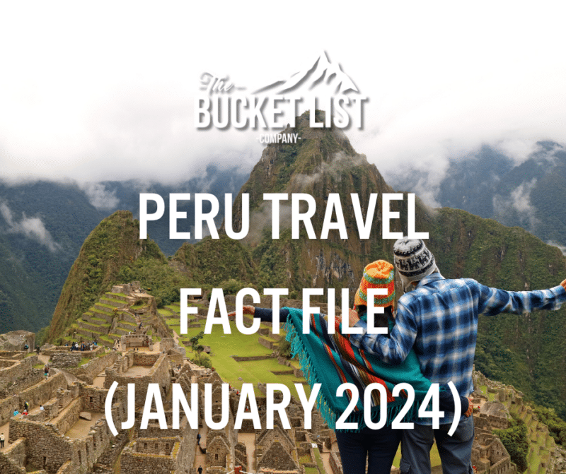 Peru Travel Fact File (January 2024)