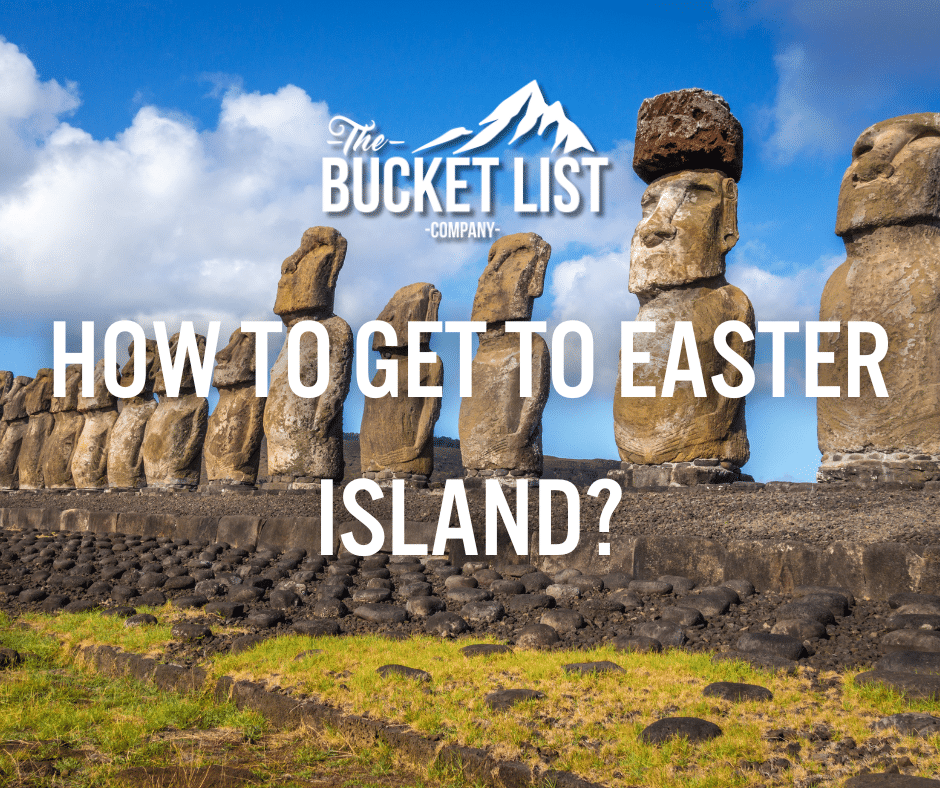How To Get To Easter Island? The Bucket List Company